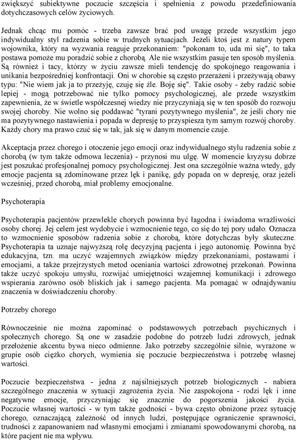 Jeżeli ktoś jest z natury typem wojownika, który na wyzwania reaguje przekonaniem: "pokonam to, uda mi się", to taka postawa pomoże mu poradzić sobie z chorobą.