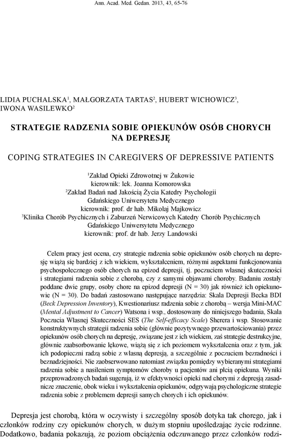 PATIENTS 1 Zakład Opieki Zdrowotnej w Żukowie kierownik: lek. Joanna Komorowska 2 Zakład Badań nad Jakością Życia Katedry Psychologii Gdańskiego Uniwersytetu Medycznego kierownik: prof. dr hab.