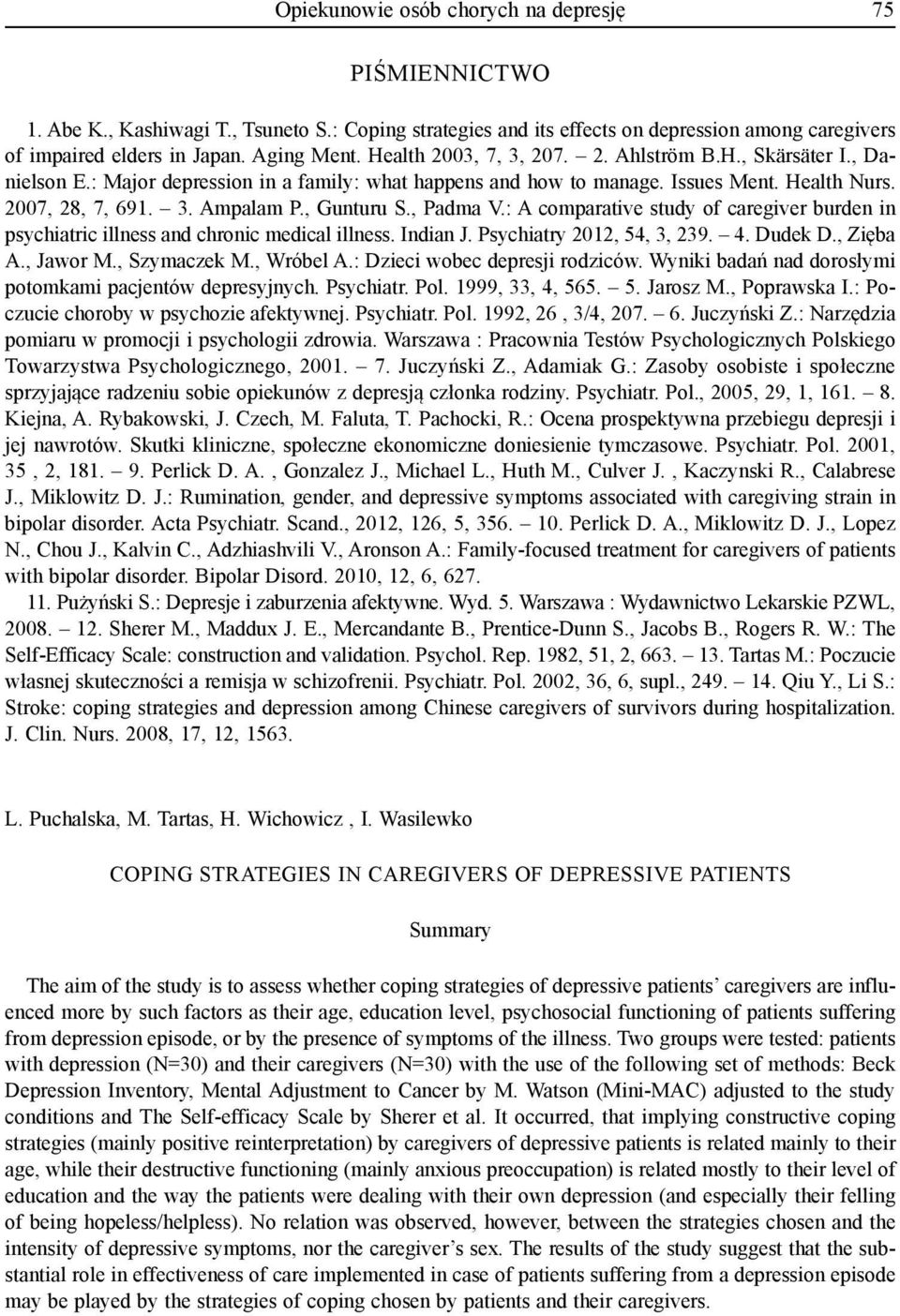 , Gunturu S., Padma V.: A comparative study of caregiver burden in psychiatric illness and chronic medical illness. Indian J. Psychiatry 2012, 54, 3, 239. 4. Dudek D., Zięba A., Jawor M., Szymaczek M.