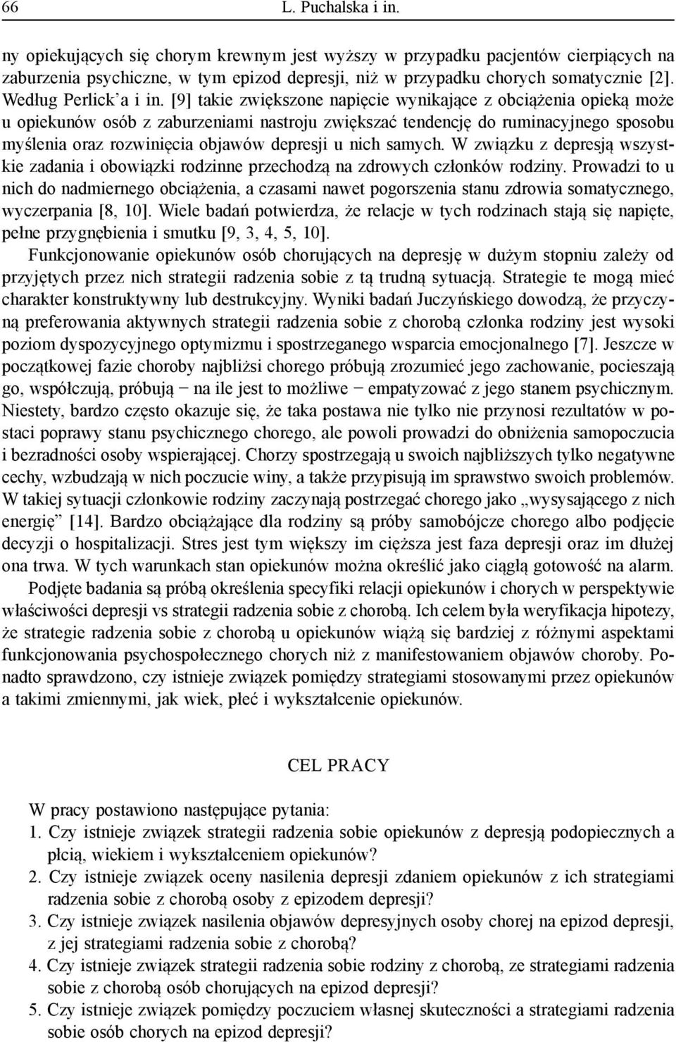 [9] takie zwiększone napięcie wynikające z obciążenia opieką może u opiekunów osób z zaburzeniami nastroju zwiększać tendencję do ruminacyjnego sposobu myślenia oraz rozwinięcia objawów depresji u