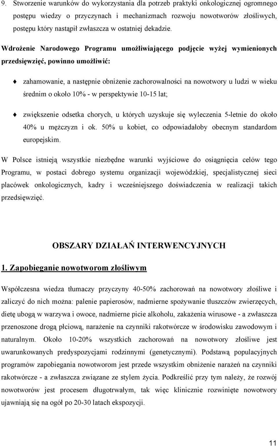 Wdrożenie Narodowego Programu umożliwiającego podjęcie wyżej wymienionych przedsięwzięć, powinno umożliwić: zahamowanie, a następnie obniżenie zachorowalności na nowotwory u ludzi w wieku średnim o