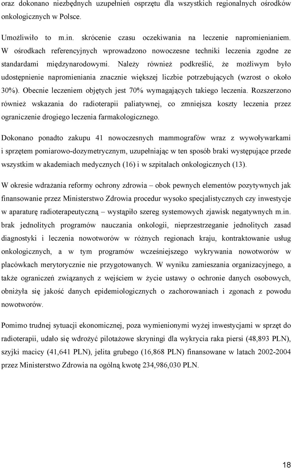 Należy również podkreślić, że możliwym było udostępnienie napromieniania znacznie większej liczbie potrzebujących (wzrost o około 30%).