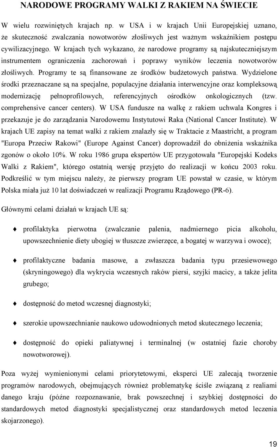 W krajach tych wykazano, że narodowe programy są najskuteczniejszym instrumentem ograniczenia zachorowań i poprawy wyników leczenia nowotworów złośliwych.