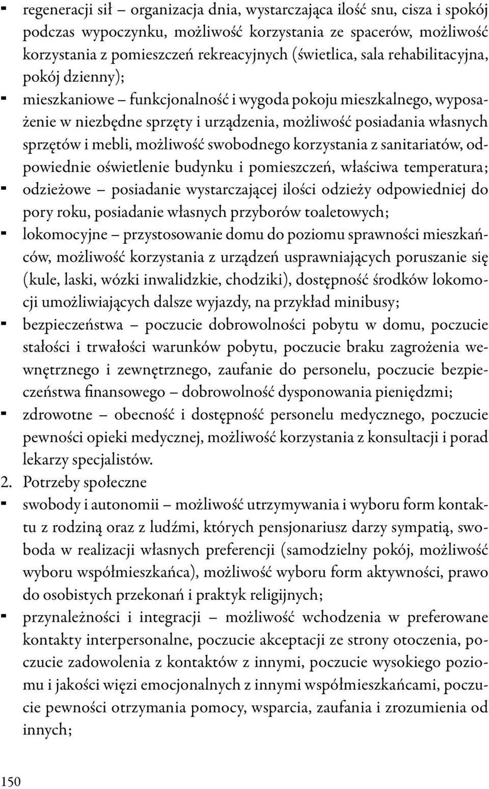 swobodnego korzystania z sanitariatów, odpowiednie oświetlenie budynku i pomieszczeń, właściwa temperatura; odzieżowe posiadanie wystarczającej ilości odzieży odpowiedniej do pory roku, posiadanie