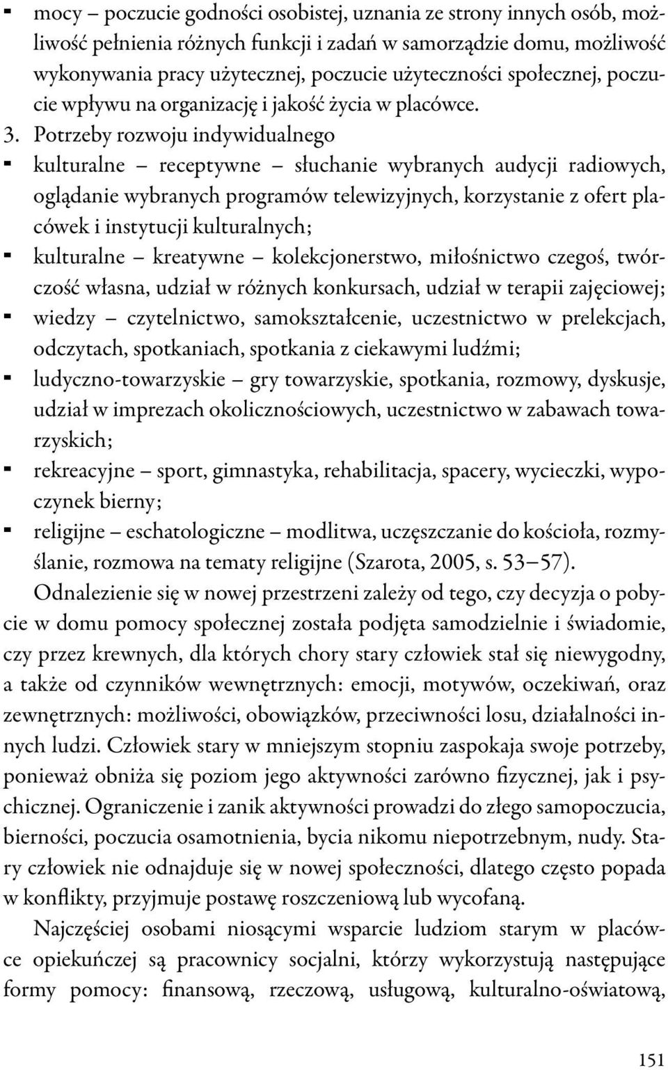 Potrzeby rozwoju indywidualnego kulturalne receptywne słuchanie wybranych audycji radiowych, oglądanie wybranych programów telewizyjnych, korzystanie z ofert placówek i instytucji kulturalnych;