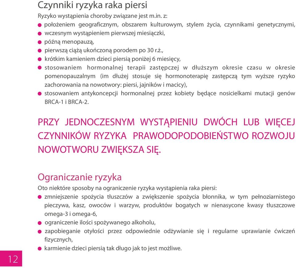 okresie pomenopauzalnym (im d³u ej stosuje siê hormonoterapiê zastêpcz¹ tym wy sze ryzyko zachorowania na nowotwory: piersi, jajników i macicy), stosowaniem antykoncepcji hormonalnej przez kobiety