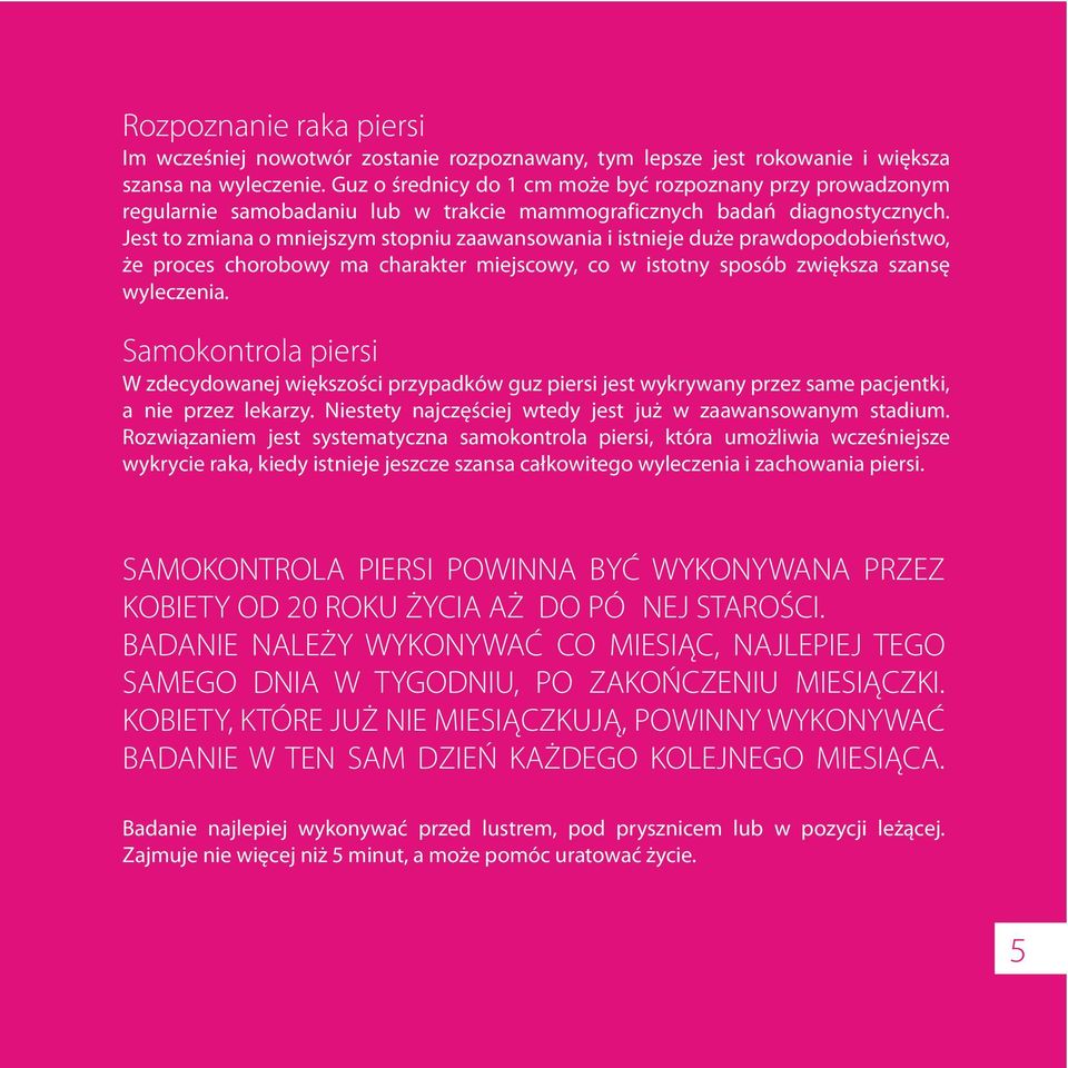 istotny sposób zwiêksza szansê wyleczenia Samokontrola piersi W zdecydowanej wiêkszoœci przypadków guz piersi jest wykrywany przez same pacjentki, a nie przez lekarzy Niestety najczêœciej wtedy jest
