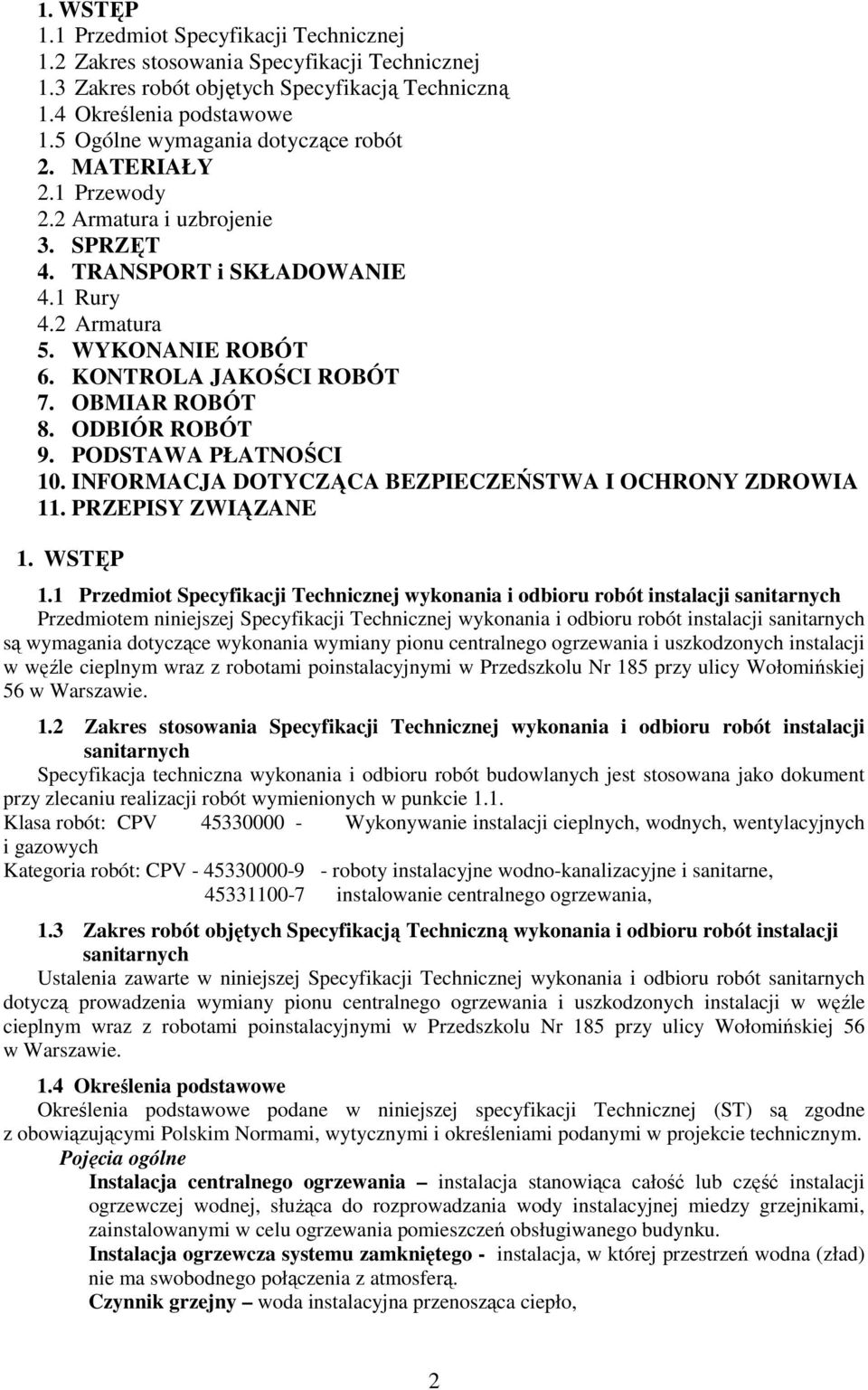 OBMIAR ROBÓT 8. ODBIÓR ROBÓT 9. PODSTAWA PŁATNOŚCI 10. INFORMACJA DOTYCZĄCA BEZPIECZEŃSTWA I OCHRONY ZDROWIA 11. PRZEPISY ZWIĄZANE 1. WSTĘP 1.