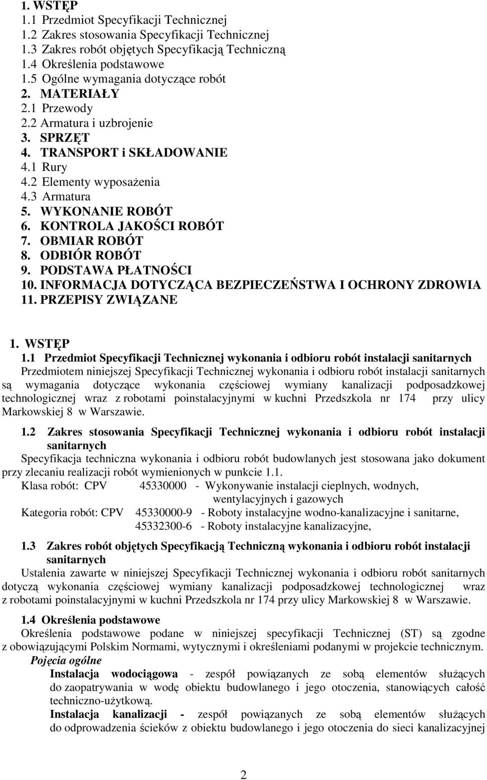 KONTROLA JAKOŚCI ROBÓT 7. OBMIAR ROBÓT 8. ODBIÓR ROBÓT 9. PODSTAWA PŁATNOŚCI 10. INFORMACJA DOTYCZĄCA BEZPIECZEŃSTWA I OCHRONY ZDROWIA 11. PRZEPISY ZWIĄZANE 1. WSTĘP 1.