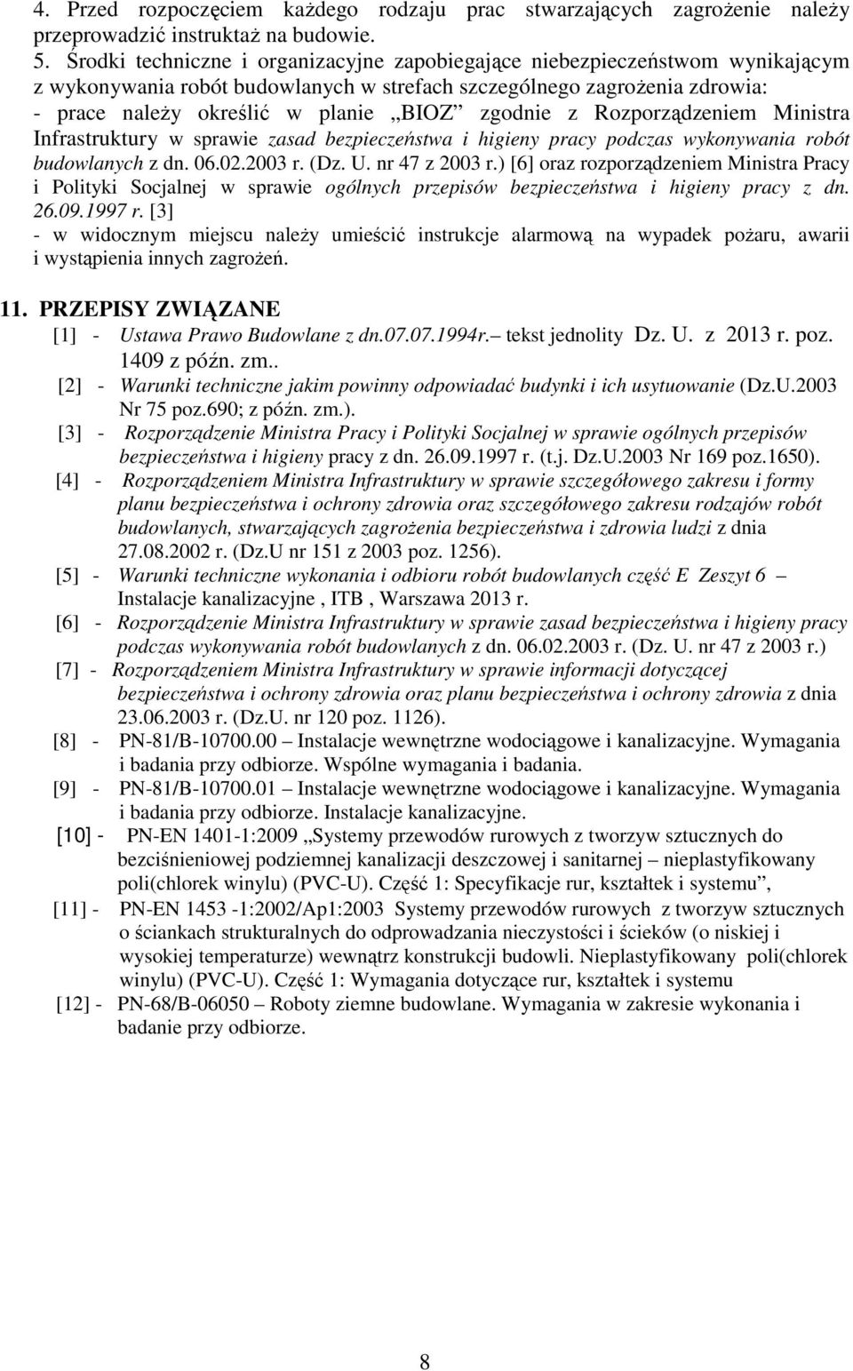 zgodnie z Rozporządzeniem Ministra Infrastruktury w sprawie zasad bezpieczeństwa i higieny pracy podczas wykonywania robót budowlanych z dn. 06.02.2003 r. (Dz. U. nr 47 z 2003 r.