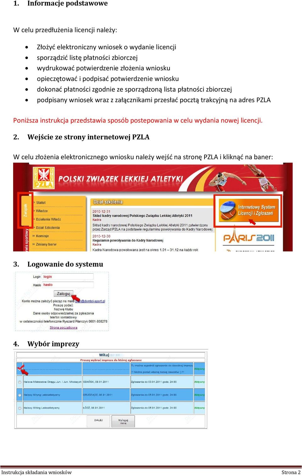 z załącznikami przesłać pocztą trakcyjną na adres PZLA Poniższa instrukcja przedstawia sposób postepowania w celu wydania nowej licencji. 2.