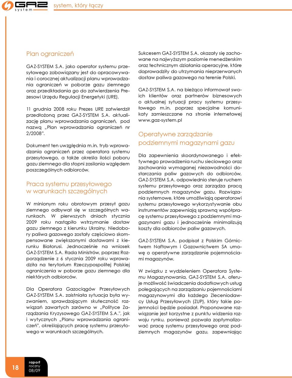 jako operator systemu przesyłowego zobowiązany jest do opracowywania i corocznej aktualizacji planu wprowadzania ograniczeń w poborze gazu ziemnego oraz przedkładania go do zatwierdzenia Prezesowi