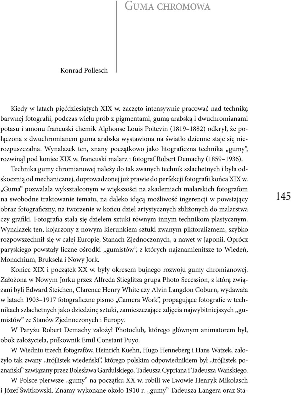 odkrył, że połączona z dwuchromianem guma arabska wystawiona na światło dzienne staje się nierozpuszczalna. Wynalazek ten, znany początkowo jako litograficzna technika gumy, rozwinął pod koniec XIX w.