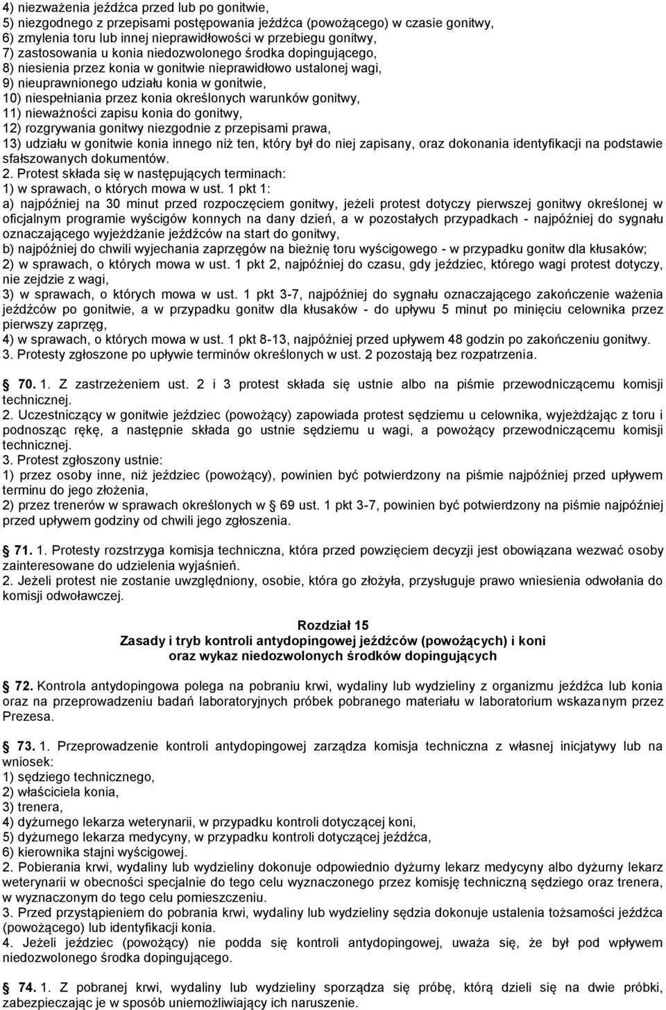 określonych warunków gonitwy, 11) nieważności zapisu konia do gonitwy, 12) rozgrywania gonitwy niezgodnie z przepisami prawa, 13) udziału w gonitwie konia innego niż ten, który był do niej zapisany,