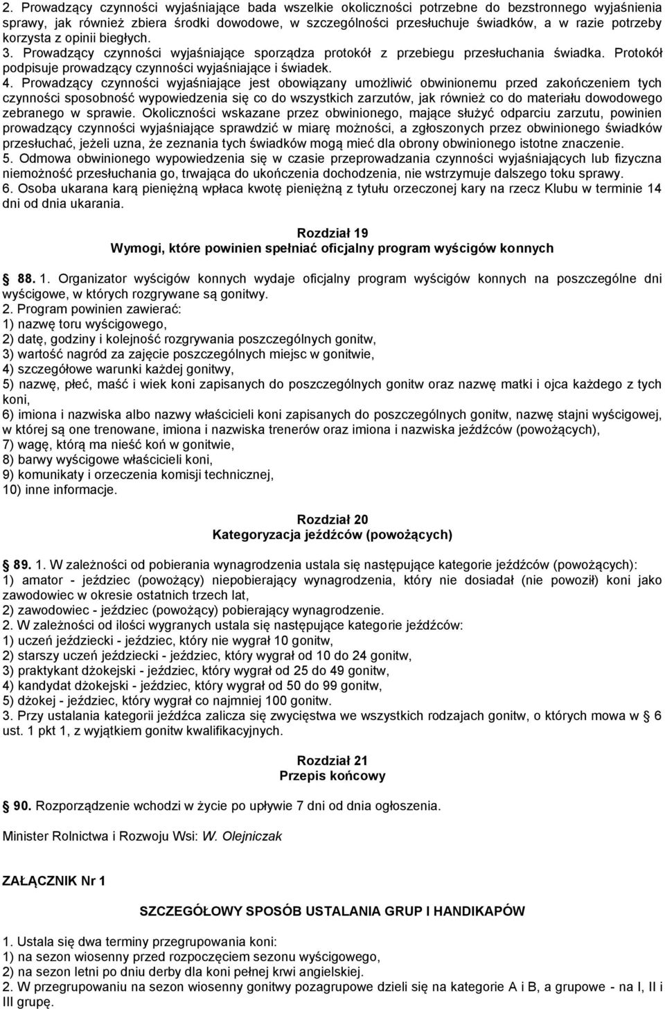 Prowadzący czynności wyjaśniające jest obowiązany umożliwić obwinionemu przed zakończeniem tych czynności sposobność wypowiedzenia się co do wszystkich zarzutów, jak również co do materiału