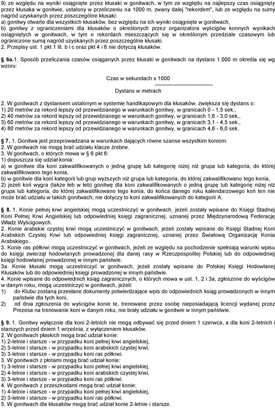 określonych przez organizatora wyścigów konnych wynikach osiągniętych w gonitwach, w tym o rekordach mieszczących się w określonym przedziale czasowym lub ograniczone sumą nagród uzyskanych przez