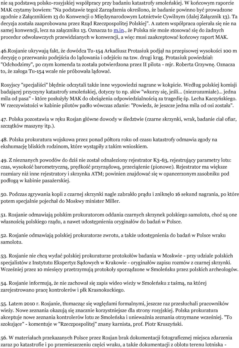 (dalej Załącznik 13). Ta decyzja została zaaprobowana przez Rząd Rzeczpospolitej Polskiej". A zatem współpraca opierała się nie na samej konwencji, lecz na załączniku 13. Oznacza to m.in.