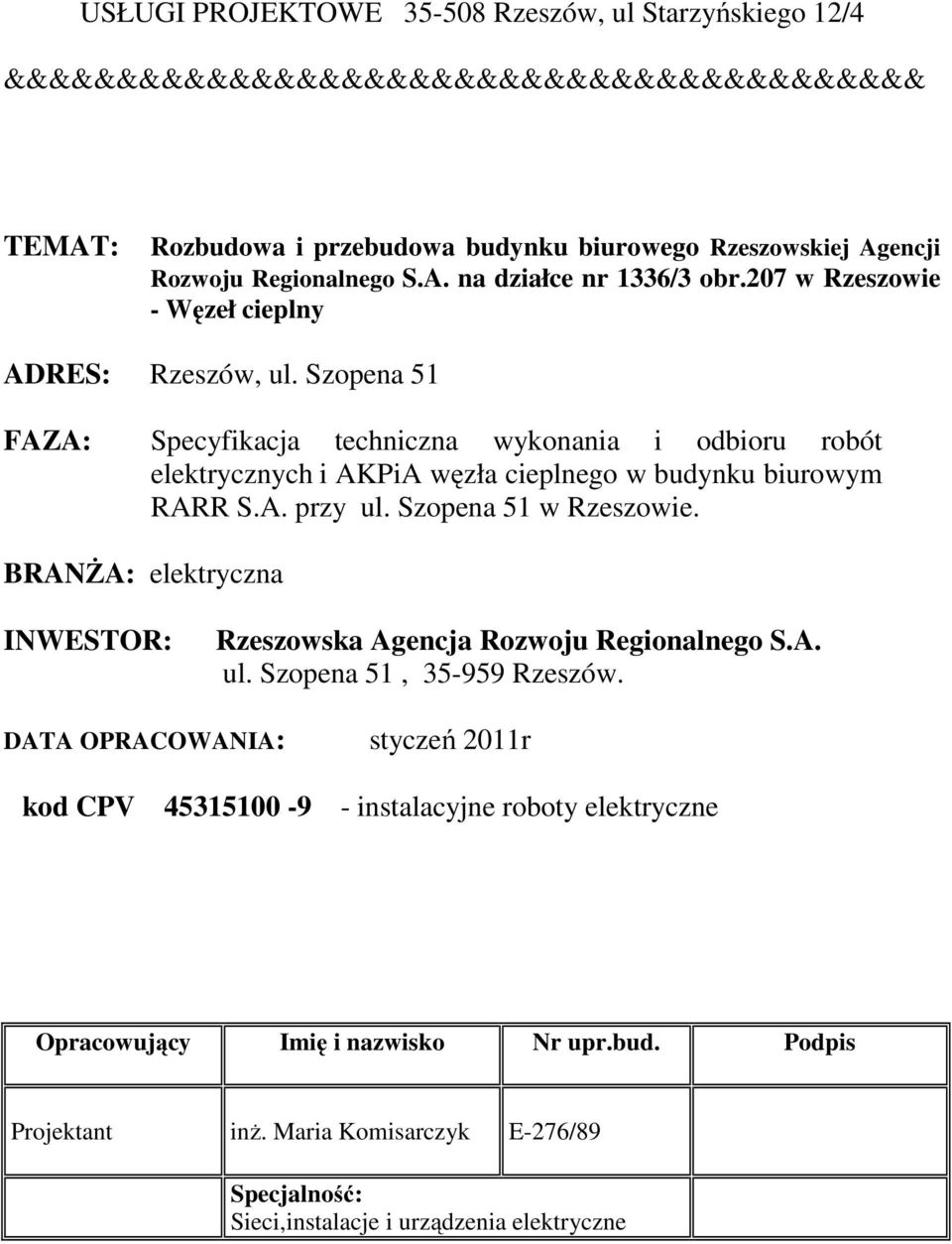 Szopena 51 w Rzeszowie. BRANŻA: elektryczna INWESTOR: Rzeszowska Agencja Rozwoju Regionalnego S.A. ul. Szopena 51, 35-959 Rzeszów.