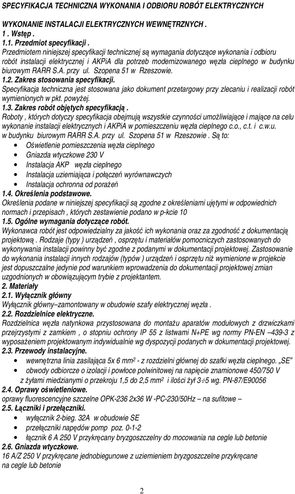 A. przy ul. Szopena 51 w Rzeszowie. 1.2. Zakres stosowania specyfikacji. Specyfikacja techniczna jest stosowana jako dokument przetargowy przy zlecaniu i realizacji robót wymienionych w pkt. powyżej.