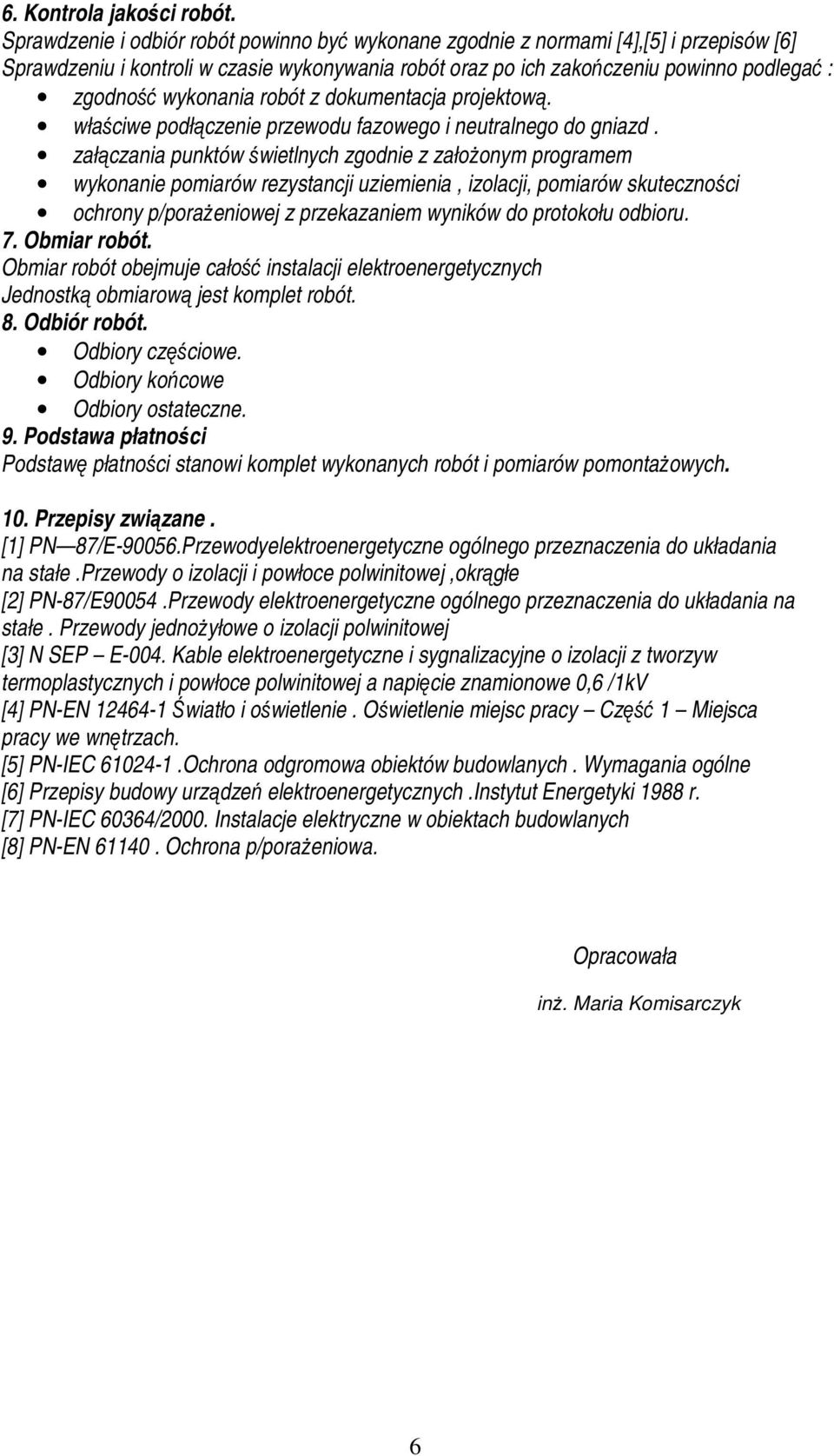 wykonania robót z dokumentacja projektową. właściwe podłączenie przewodu fazowego i neutralnego do gniazd.