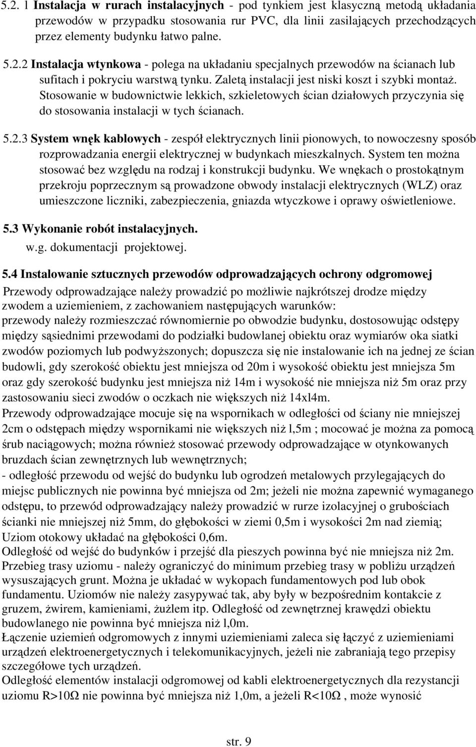 Stosowanie w budownictwie lekkich, szkieletowych ścian działowych przyczynia się do stosowania instalacji w tych ścianach. 5.2.