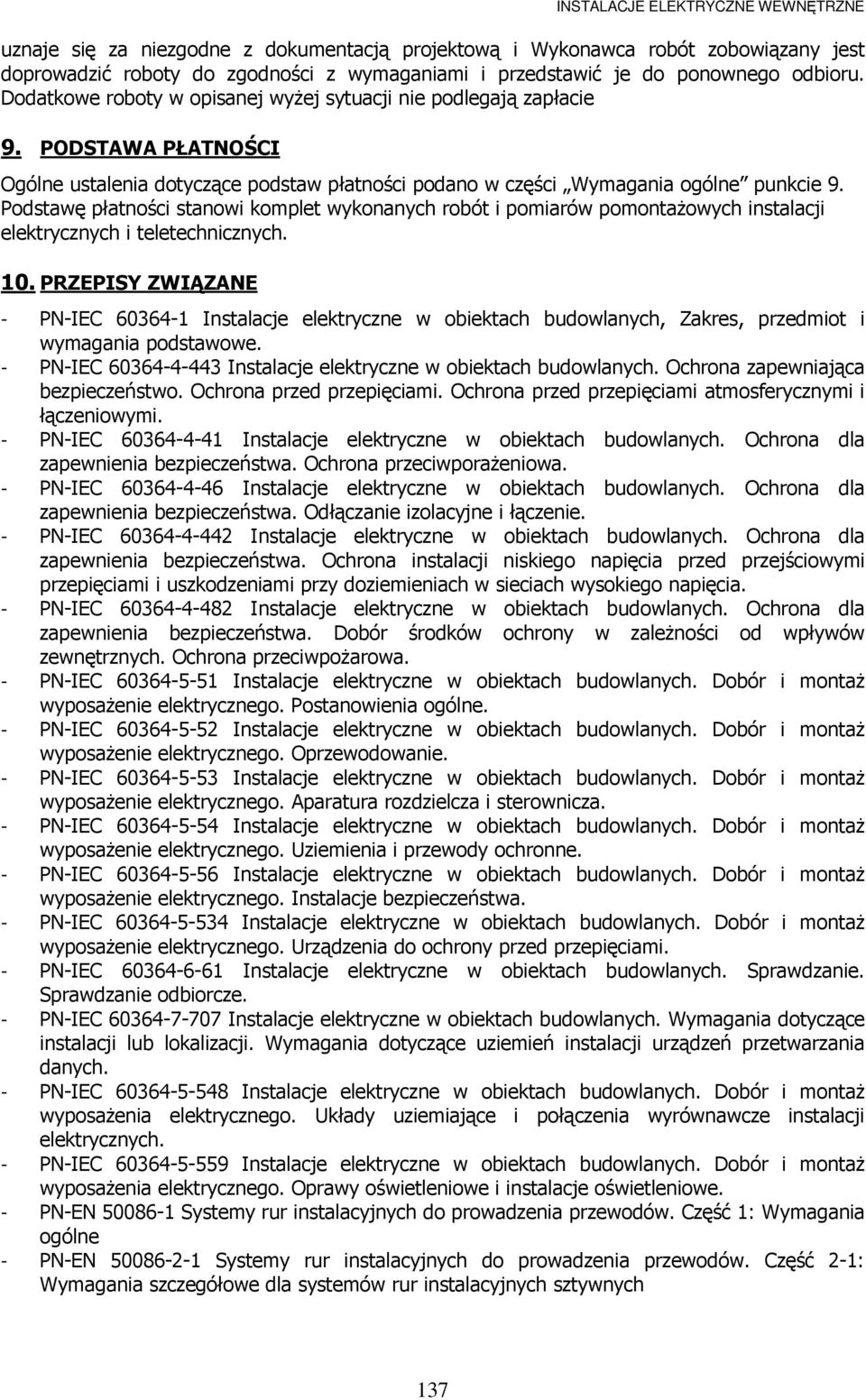 Podstawę płatności stanowi komplet wykonanych robót i pomiarów pomontaŝowych instalacji elektrycznych i teletechnicznych. 10.