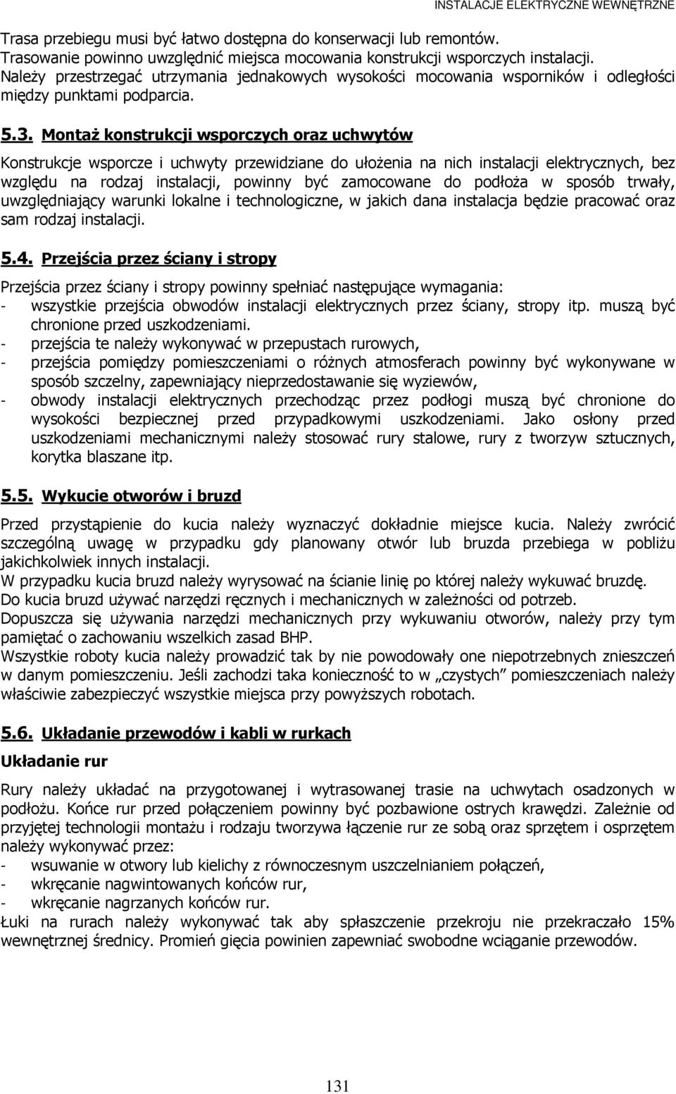 MontaŜ konstrukcji wsporczych oraz uchwytów Konstrukcje wsporcze i uchwyty przewidziane do ułoŝenia na nich instalacji elektrycznych, bez względu na rodzaj instalacji, powinny być zamocowane do