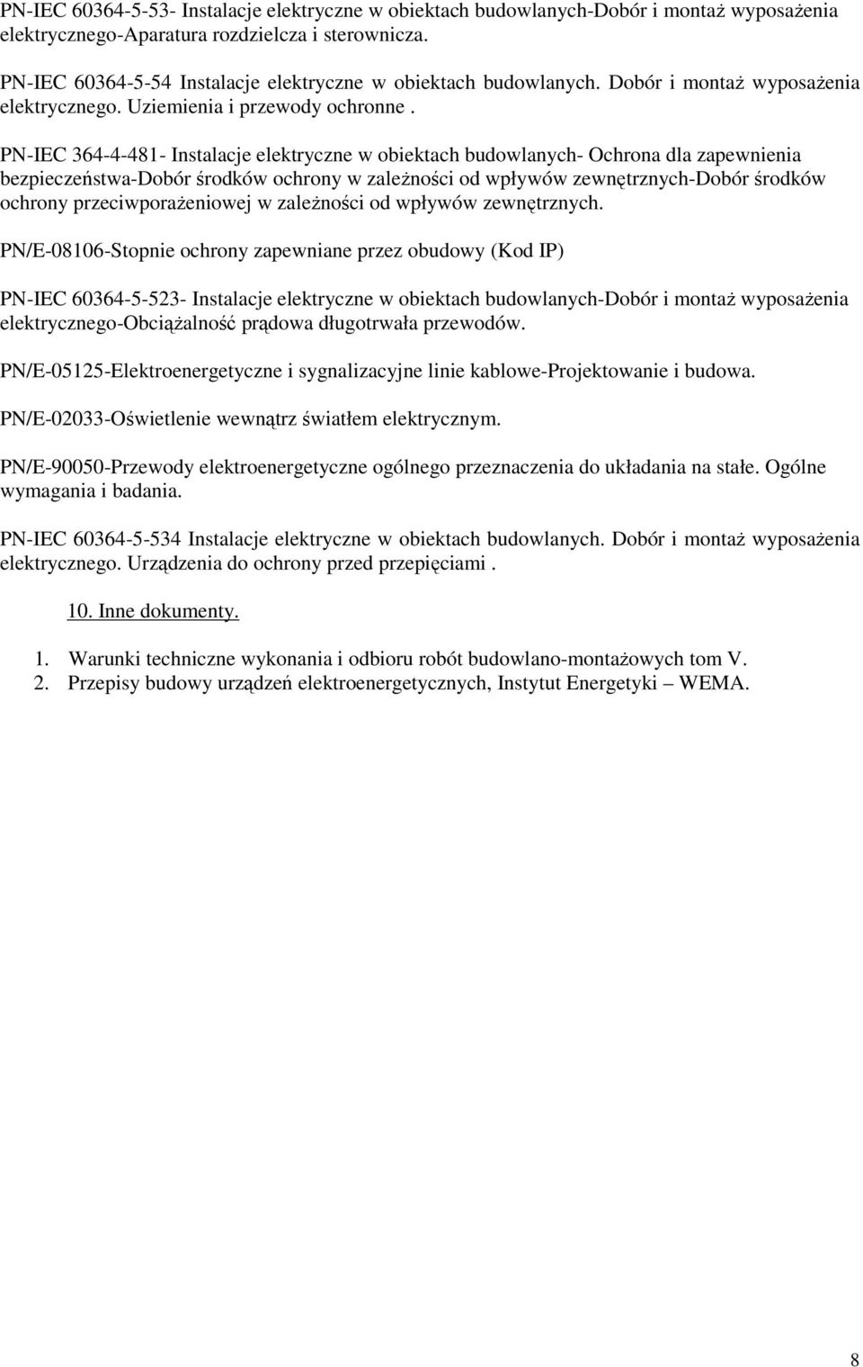 PN-IEC 364-4-481- Instalacje elektryczne w obiektach budowlanych- Ochrona dla zapewnienia bezpieczeństwa-dobór środków ochrony w zaleŝności od wpływów zewnętrznych-dobór środków ochrony