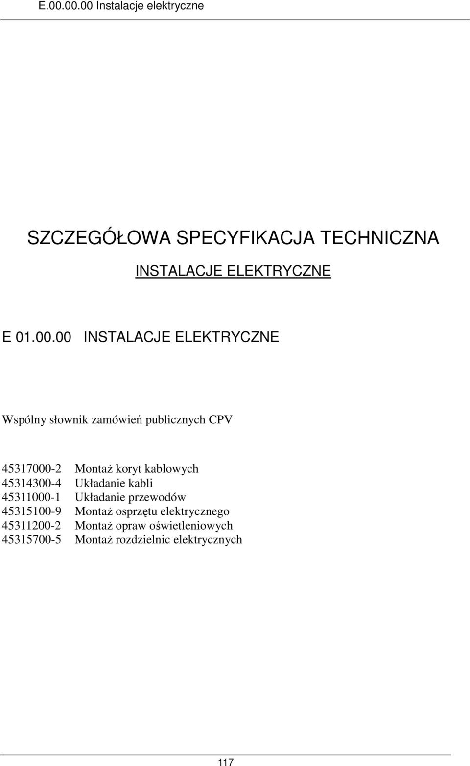 koryt kablowych 45314300-4 Układanie kabli 45311000-1 Układanie przewodów 45315100-9