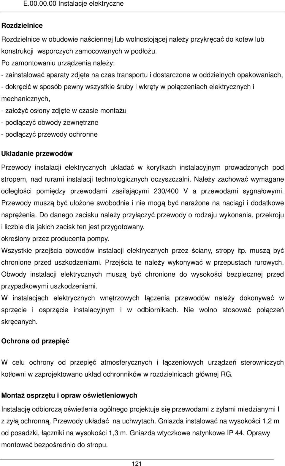 elektrycznych i mechanicznych, - załoŝyć osłony zdjęte w czasie montaŝu - podłączyć obwody zewnętrzne - podłączyć przewody ochronne Układanie przewodów Przewody instalacji elektrycznych układać w