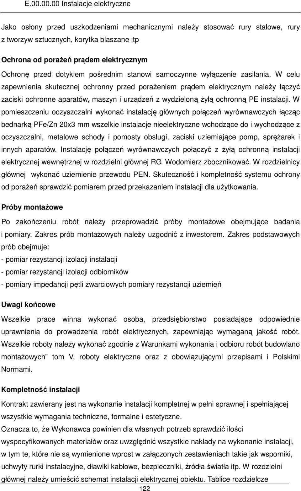 W celu zapewnienia skutecznej ochronny przed poraŝeniem prądem elektrycznym naleŝy łączyć zaciski ochronne aparatów, maszyn i urządzeń z wydzieloną Ŝyłą ochronną PE instalacji.