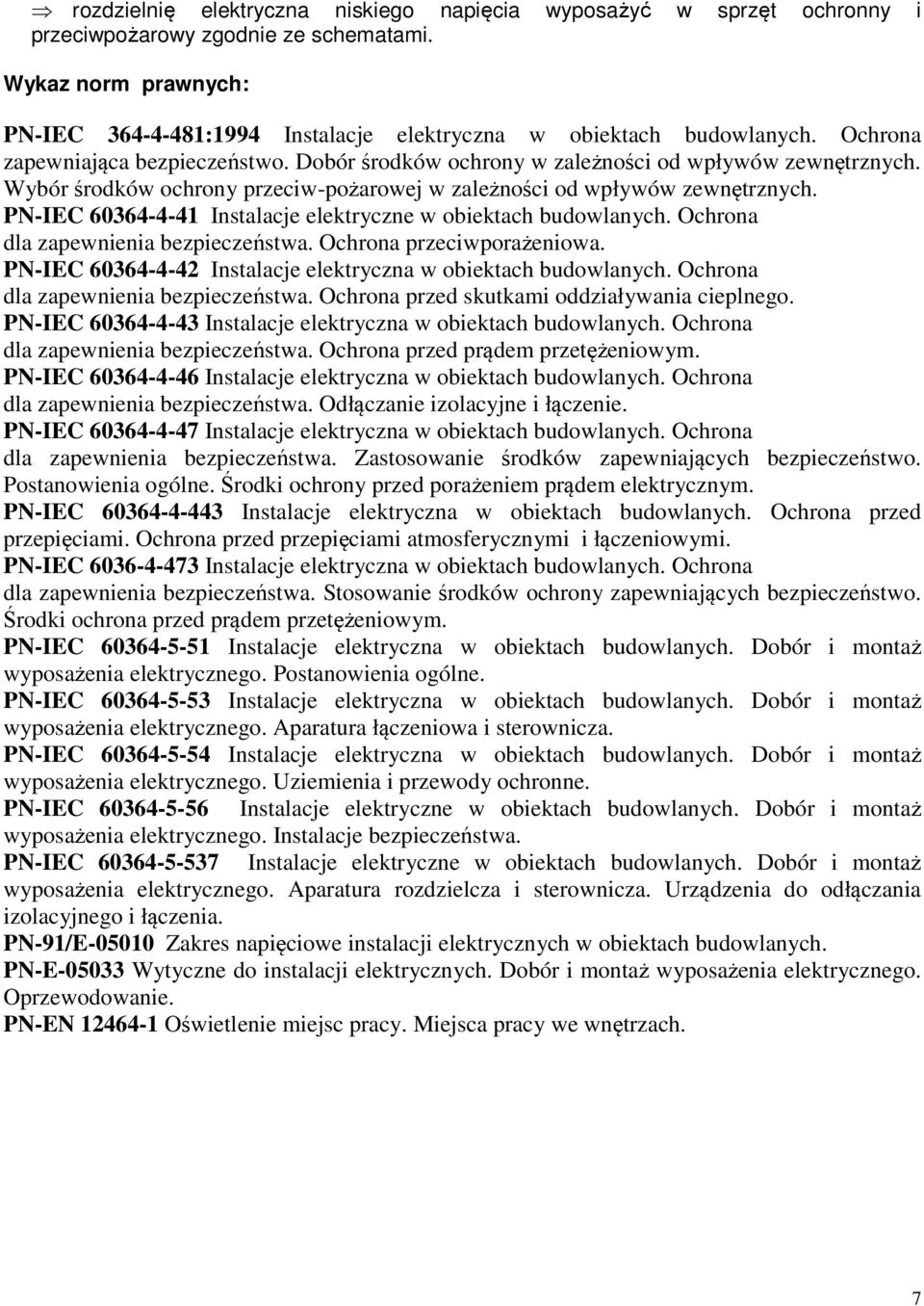 Wybór środków ochrony przeciw-pożarowej w zależności od wpływów zewnętrznych. PN-IEC 60364-4-41 Instalacje elektryczne w obiektach budowlanych. Ochrona dla zapewnienia bezpieczeństwa.