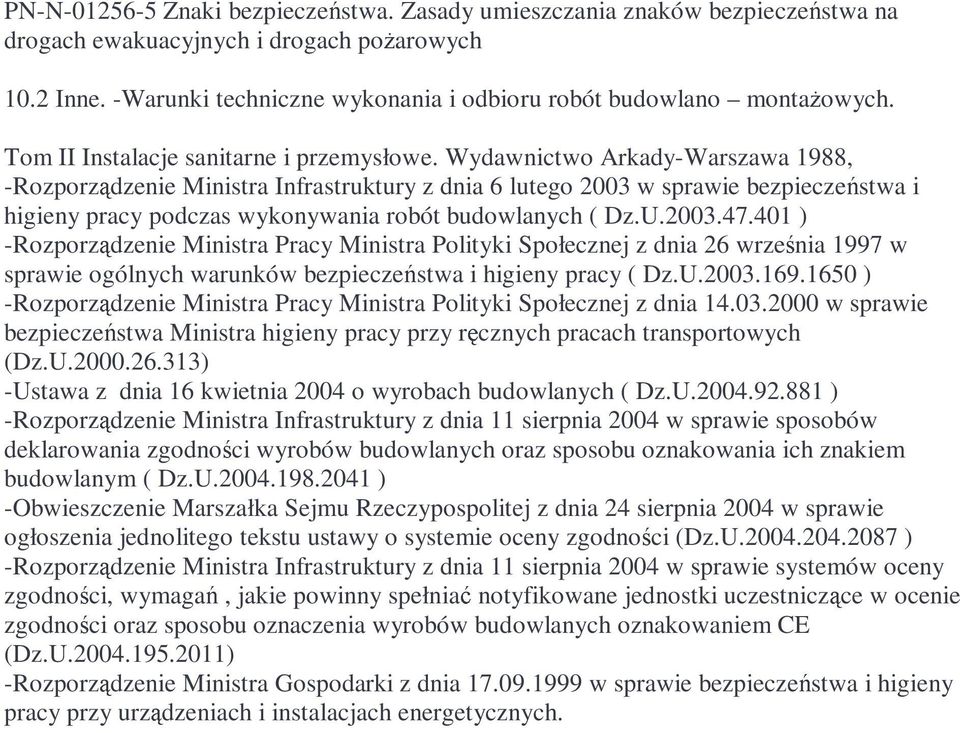 Wydawnictwo Arkady-Warszawa 1988, -Rozporządzenie Ministra Infrastruktury z dnia 6 lutego 2003 w sprawie bezpieczeństwa i higieny pracy podczas wykonywania robót budowlanych ( Dz.U.2003.47.
