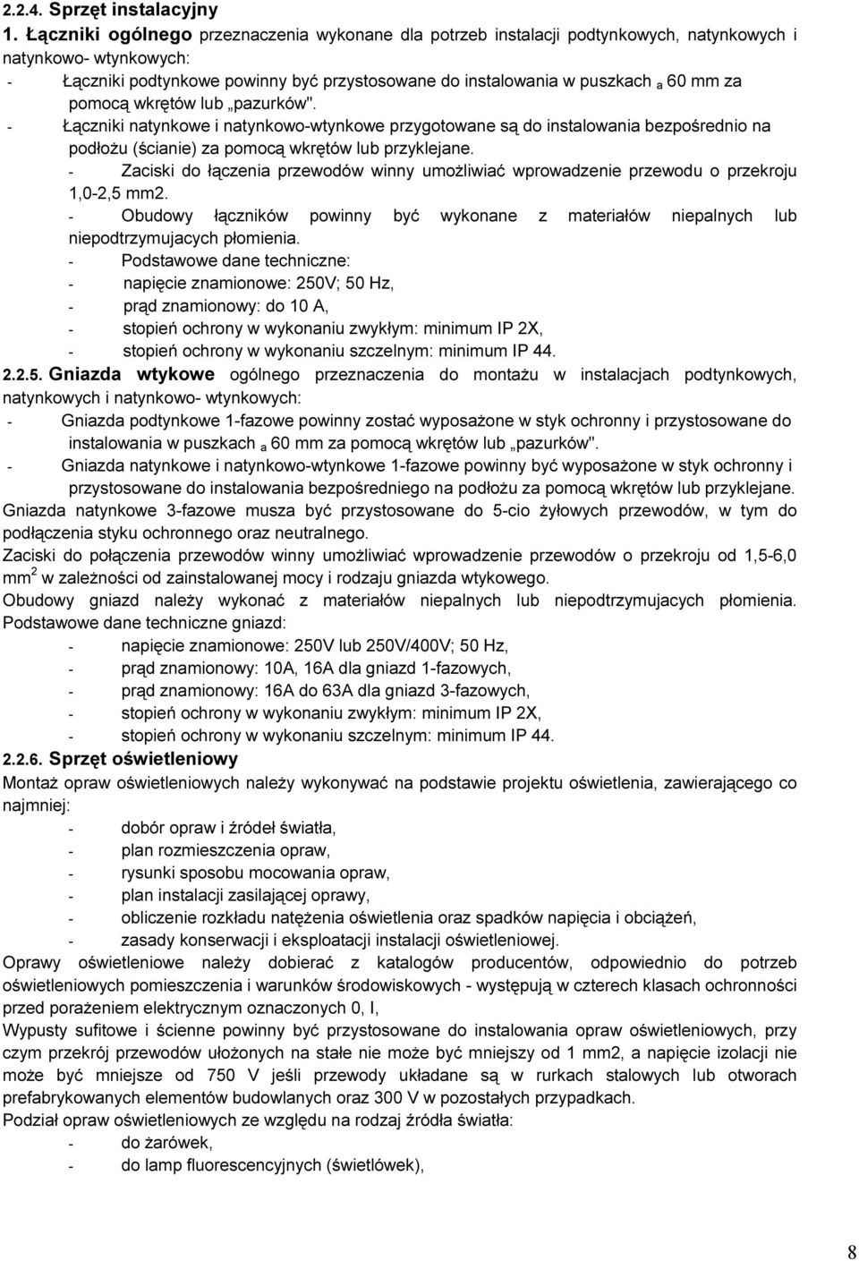 za pomocą wkrętów lub pazurków". - Łączniki natynkowe i natynkowo-wtynkowe przygotowane są do instalowania bezpośrednio na podłożu (ścianie) za pomocą wkrętów lub przyklejane.