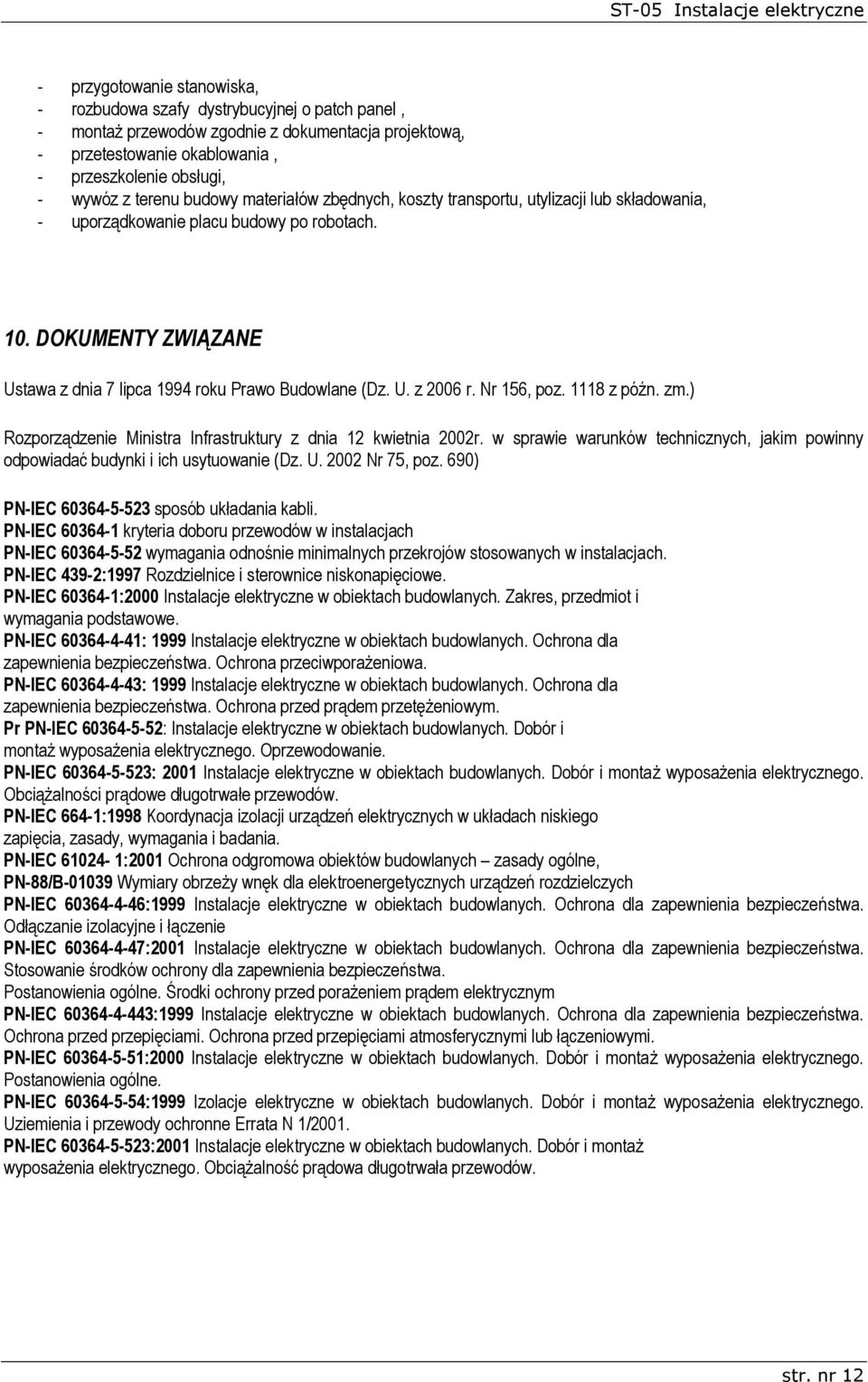 U. z 2006 r. Nr 156, poz. 1118 z późn. zm.) Rozporządzenie Ministra Infrastruktury z dnia 12 kwietnia 2002r. w sprawie warunków technicznych, jakim powinny odpowiadać budynki i ich usytuowanie (Dz. U.