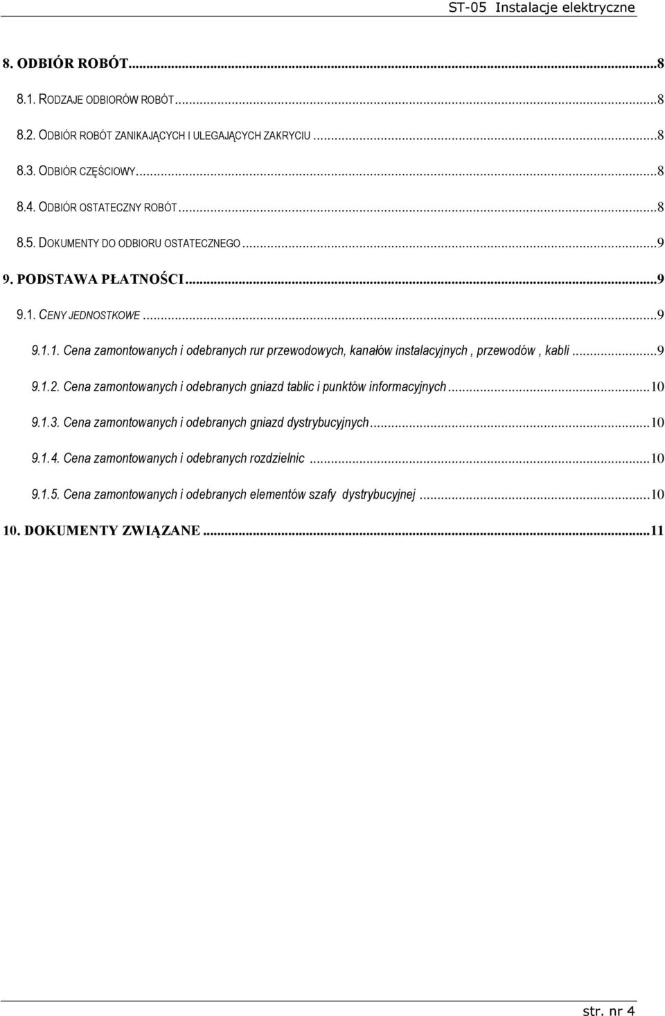 ..9 9.1.2. Cena zamontowanych i odebranych gniazd tablic i punktów informacyjnych... 10 9.1.3. Cena zamontowanych i odebranych gniazd dystrybucyjnych... 10 9.1.4.