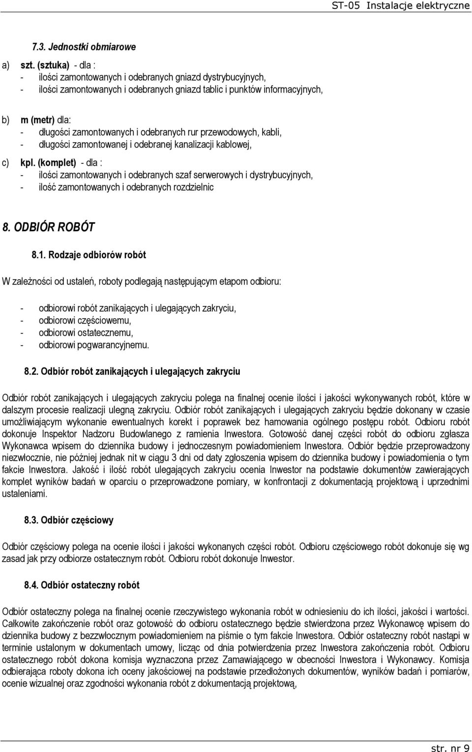 odebranych rur przewodowych, kabli, - długości zamontowanej i odebranej kanalizacji kablowej, c) kpl.