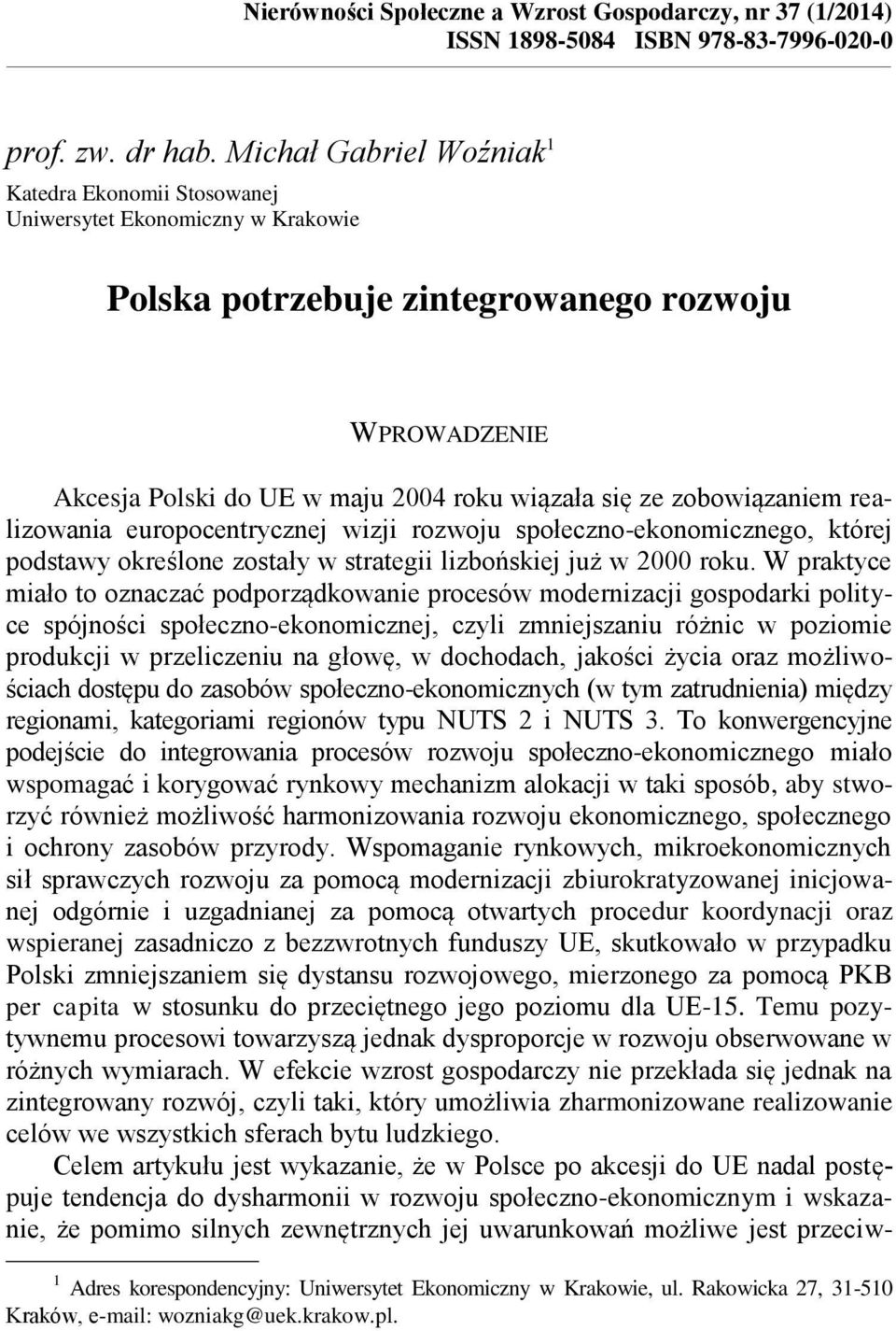 zobowiązaniem realizowania europocentrycznej wizji rozwoju społeczno-ekonomicznego, której podstawy określone zostały w strategii lizbońskiej już w 2000 roku.