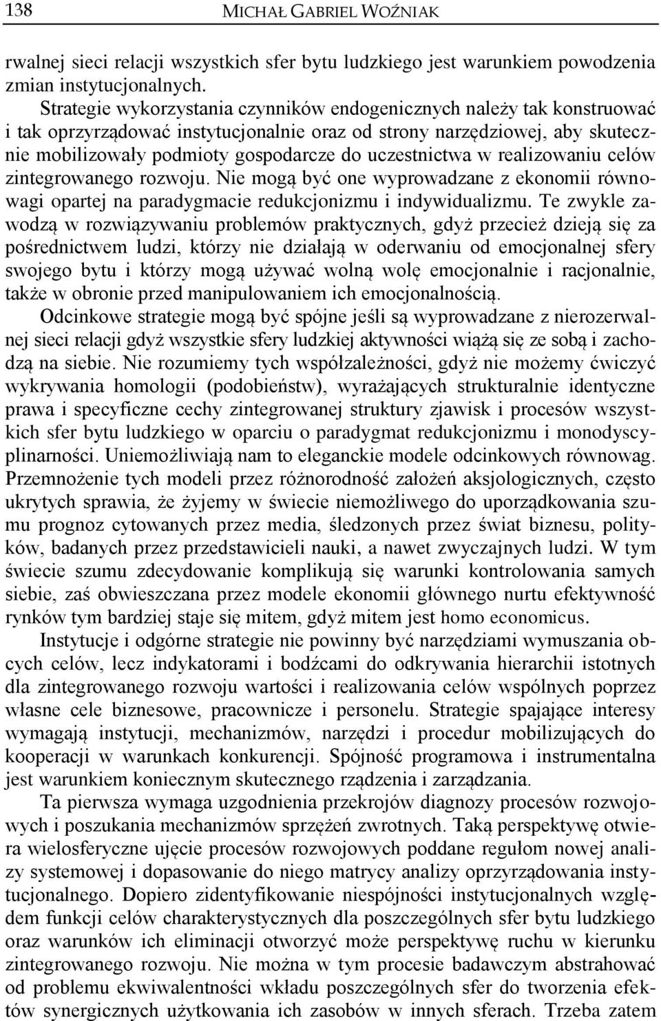 uczestnictwa w realizowaniu celów zintegrowanego rozwoju. Nie mogą być one wyprowadzane z ekonomii równowagi opartej na paradygmacie redukcjonizmu i indywidualizmu.