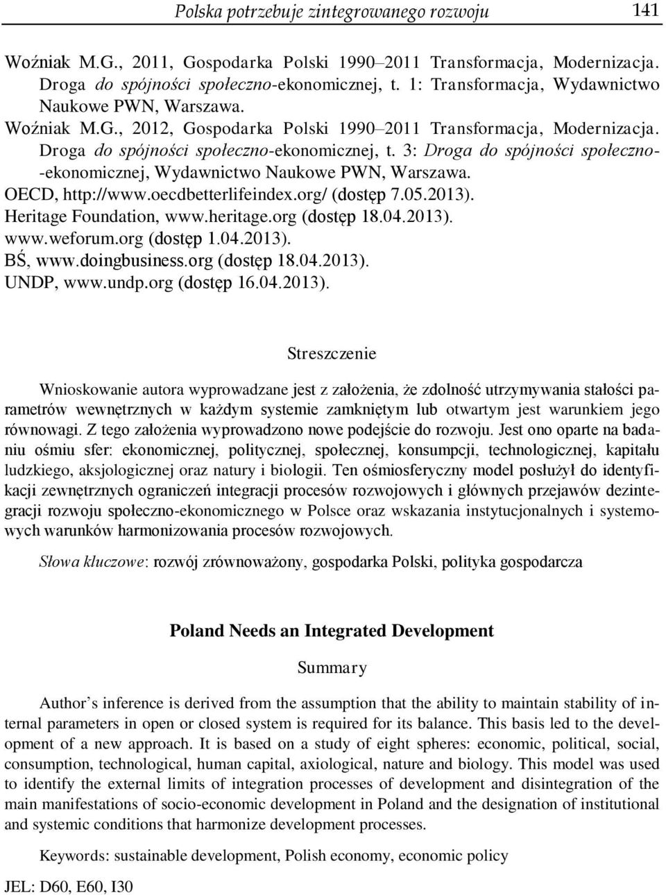 3: Droga do spójności społeczno- -ekonomicznej, Wydawnictwo Naukowe PWN, Warszawa. OECD, http://www.oecdbetterlifeindex.org/ (dostęp 7.05.2013). Heritage Foundation, www.heritage.org (dostęp 18.04.