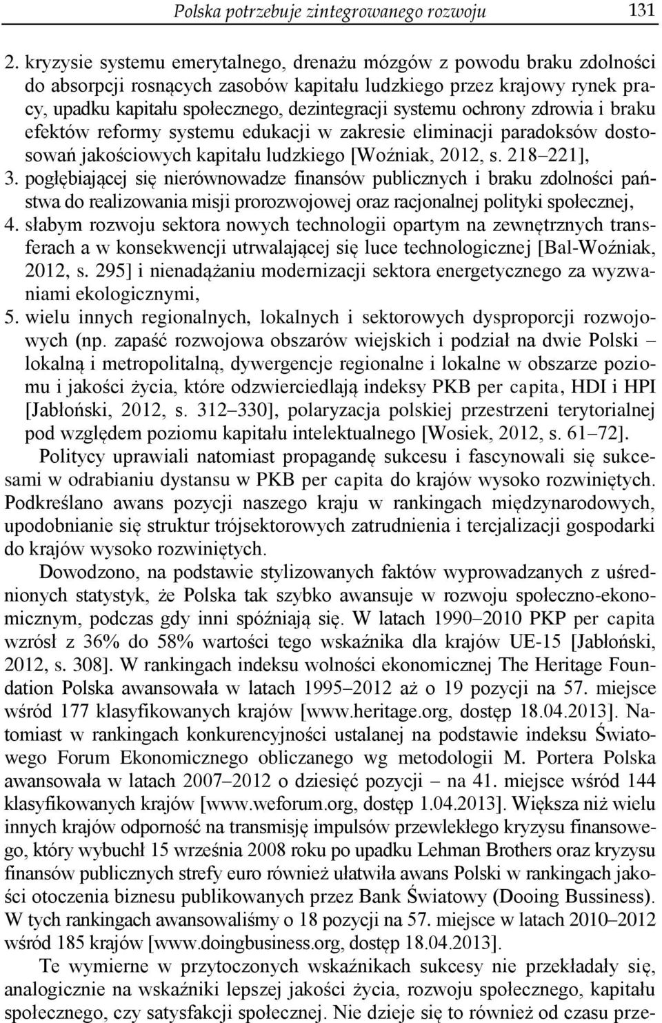 ochrony zdrowia i braku efektów reformy systemu edukacji w zakresie eliminacji paradoksów dostosowań jakościowych kapitału ludzkiego [Woźniak, 2012, s. 218 221], 3.