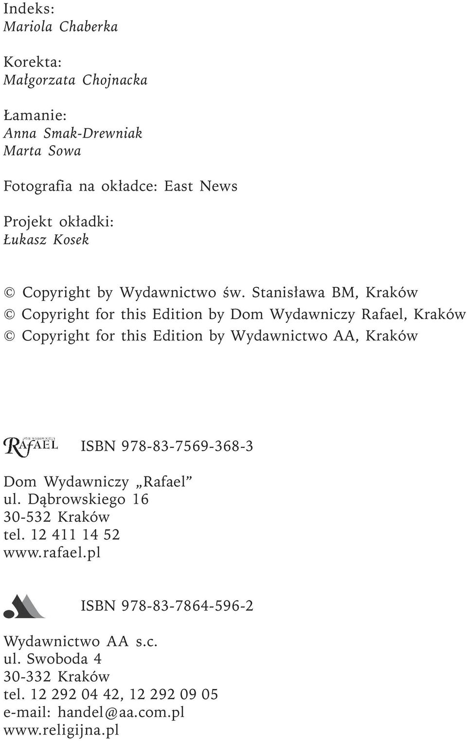 Stanisława BM, Kraków Copyright for this Edition by Dom Wydawniczy Rafael, Kraków Copyright for this Edition by Wydawnictwo AA, Kraków ISBN