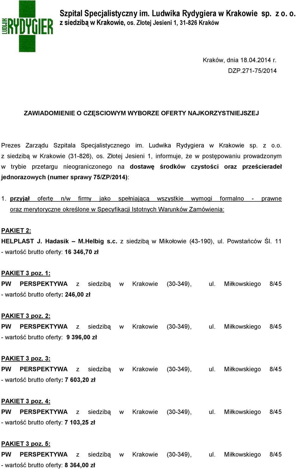 Złotej Jesieni 1, informuje, że w postępowaniu prowadzonym w trybie przetargu nieograniczonego na dostawę środków czystości oraz prześcieradeł jednorazowych (numer sprawy 75/ZP/2014): 1.