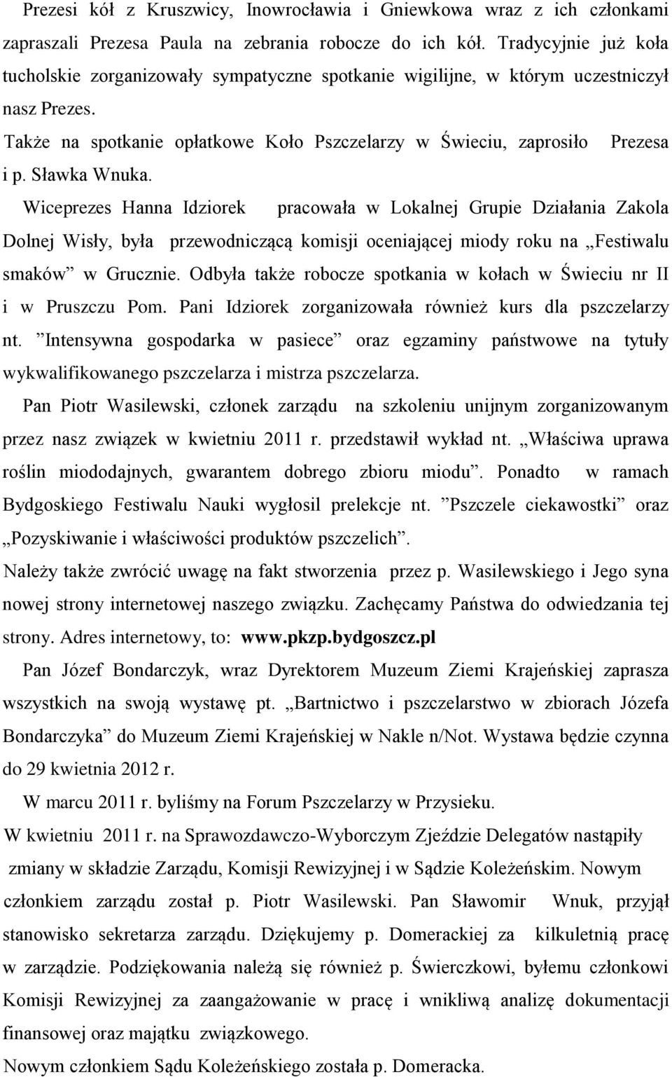 Sławka Wnuka. Wiceprezes Hanna Idziorek pracowała w Lokalnej Grupie Działania Zakola Dolnej Wisły, była przewodniczącą komisji oceniającej miody roku na Festiwalu smaków w Grucznie.