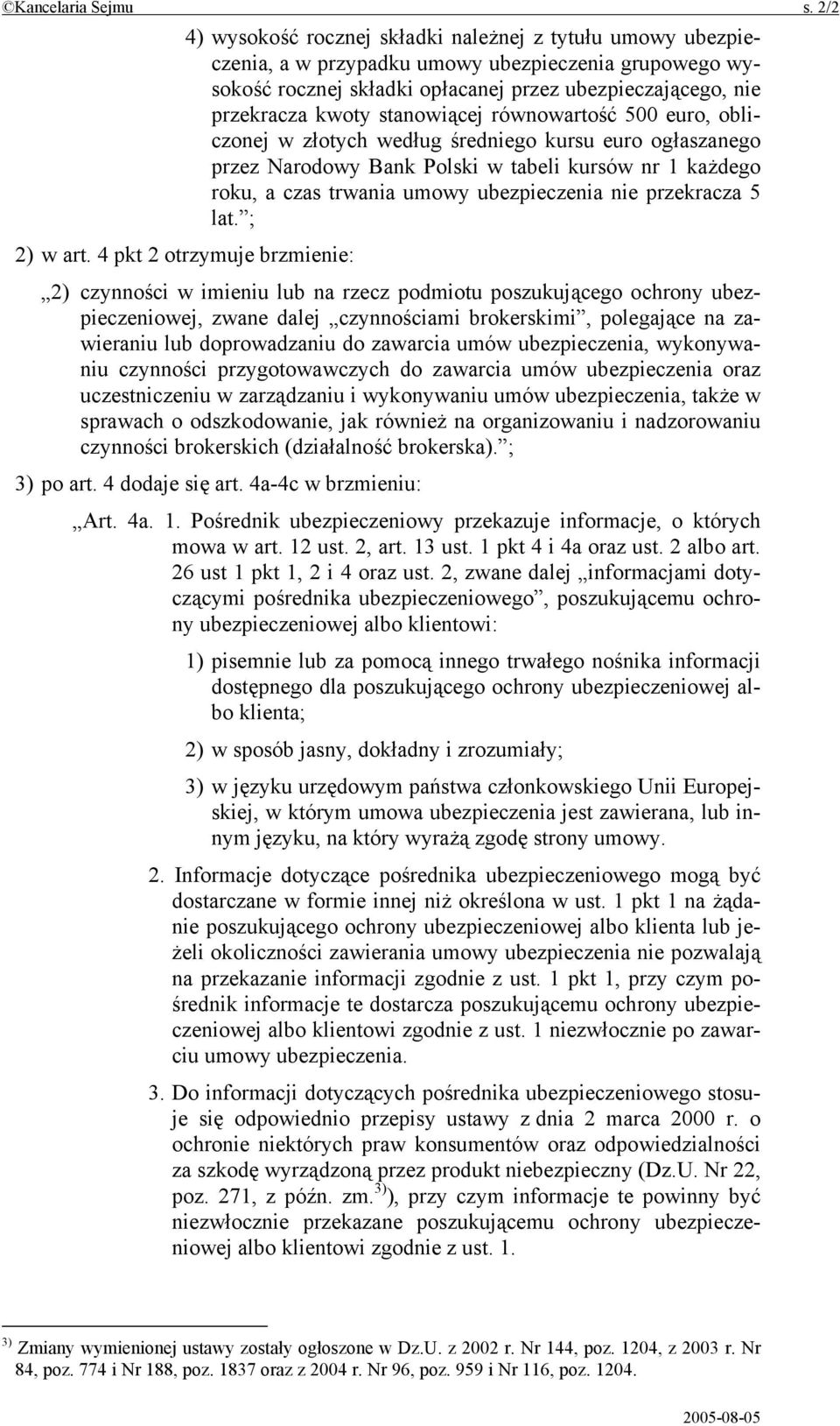 stanowiącej równowartość 500 euro, obliczonej w złotych według średniego kursu euro ogłaszanego przez Narodowy Bank Polski w tabeli kursów nr 1 każdego roku, a czas trwania umowy ubezpieczenia nie