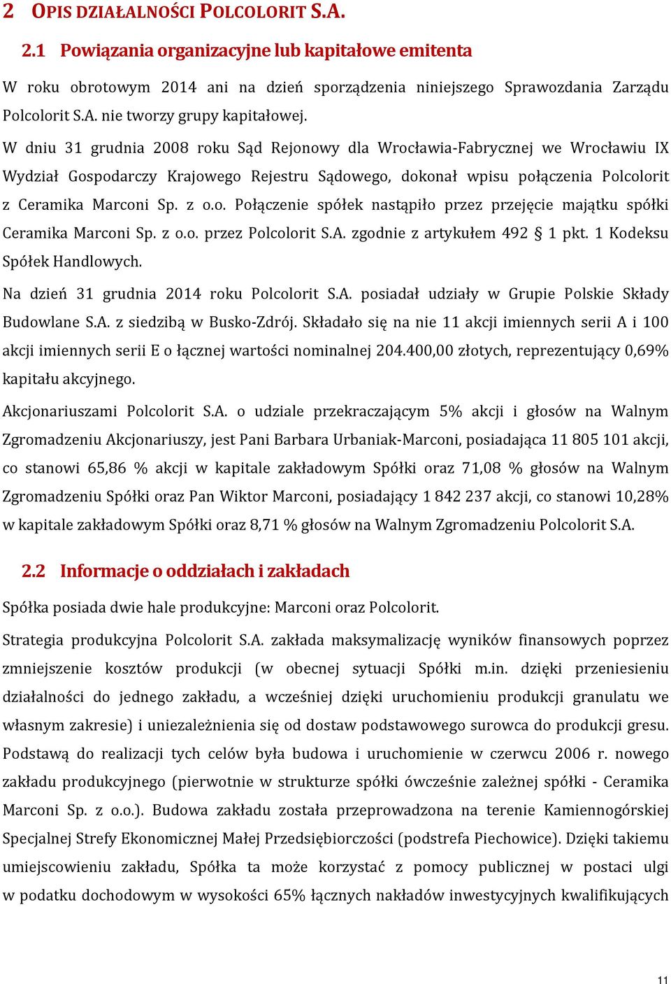 z o.o. przez Polcolorit S.A. zgodnie z artykułem 492 1 pkt. 1 Kodeksu Spółek Handlowych. Na dzień 31 grudnia 2014 roku Polcolorit S.A. posiadał udziały w Grupie Polskie Składy Budowlane S.A. z siedzibą w Busko-Zdrój.