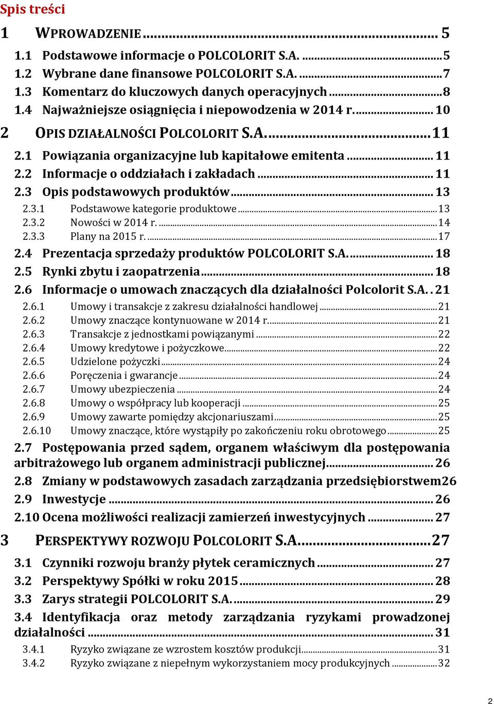 .. 11 2.3 Opis podstawowych produktów... 13 2.3.1 Podstawowe kategorie produktowe... 13 2.3.2 Nowości w 2014 r.... 14 2.3.3 Plany na 2015 r.... 17 2.4 Prezentacja sprzedaży produktów POLCOLORIT S.A.