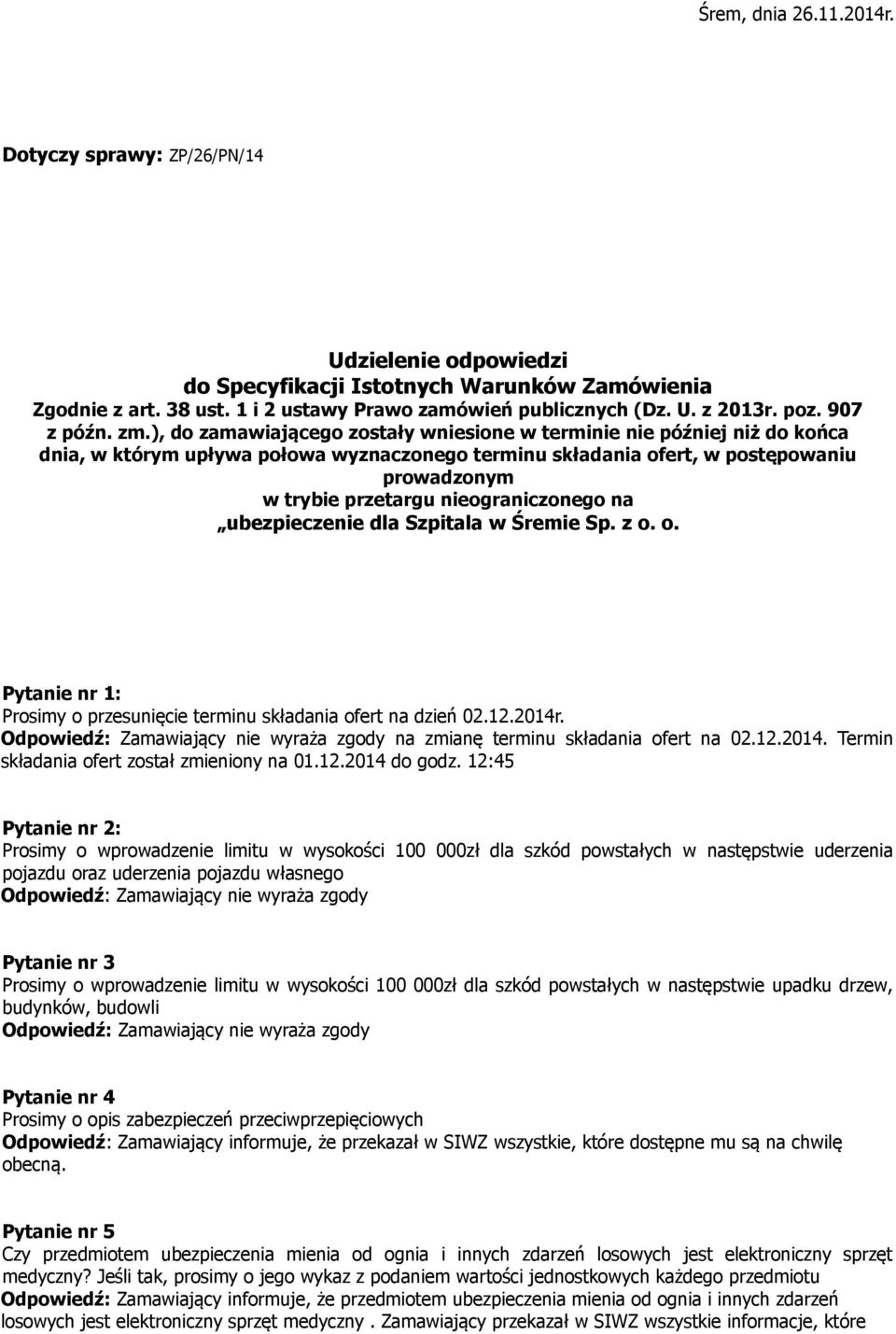 ), do zamawiającego zostały wniesione w terminie nie później niż do końca dnia, w którym upływa połowa wyznaczonego terminu składania ofert, w postępowaniu prowadzonym w trybie przetargu