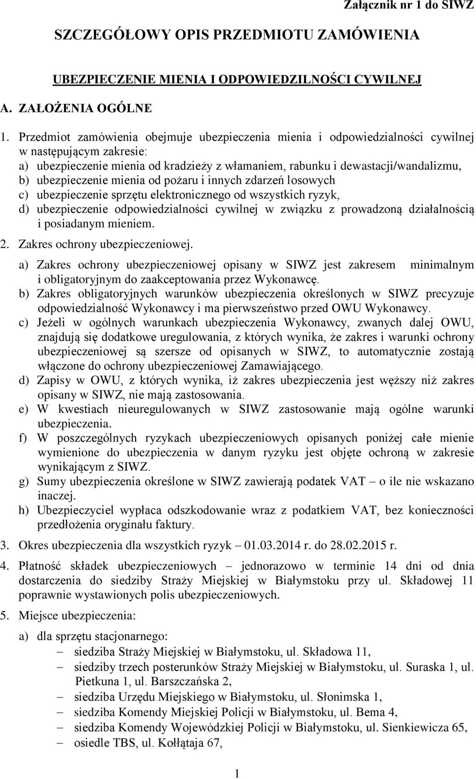 ubezpieczenie mienia od pożaru i innych zdarzeń losowych c) ubezpieczenie sprzętu elektronicznego od wszystkich ryzyk, d) ubezpieczenie odpowiedzialności cywilnej w związku z prowadzoną działalnością