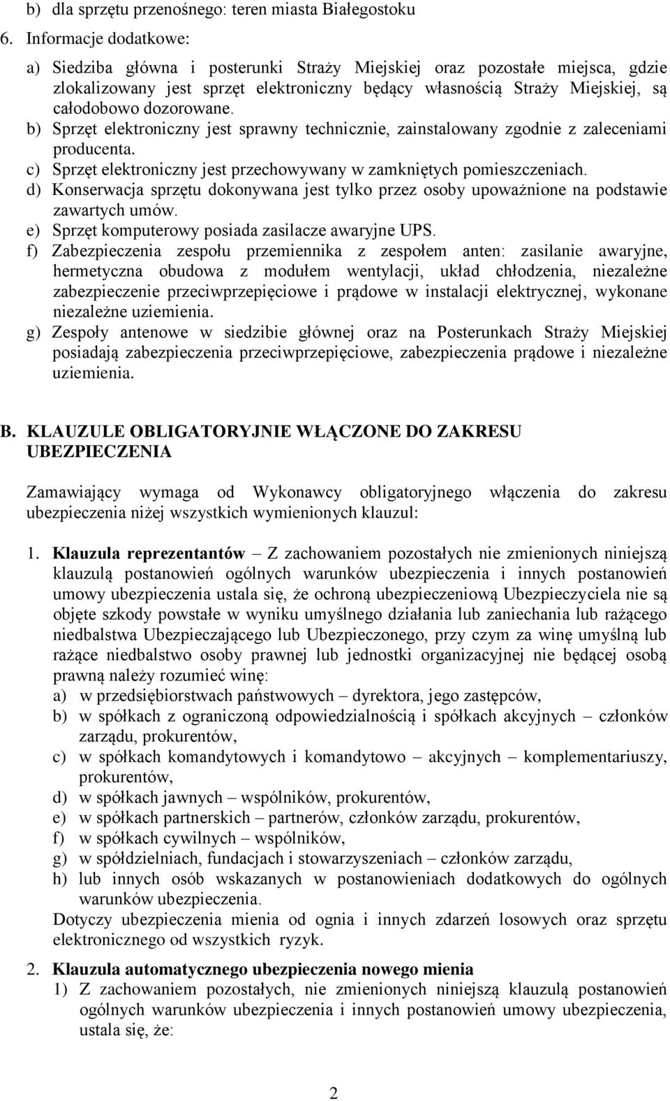 dozorowane. b) Sprzęt elektroniczny jest sprawny technicznie, zainstalowany zgodnie z zaleceniami producenta. c) Sprzęt elektroniczny jest przechowywany w zamkniętych pomieszczeniach.